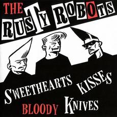 Sweethearts, Kisses, Bloody Knives mp3 Album by The Rusty Robots