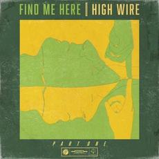 Find Me Here, Pt. 1 mp3 Album by High Wire