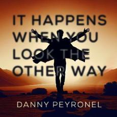 It Happens When You Look The Other Way mp3 Album by Danny Peyronel