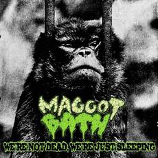 We're Not Dead, We're Just Sleeping mp3 Album by Maggot Bath