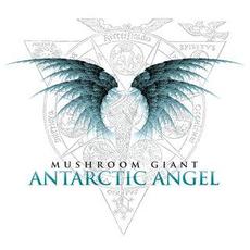 Antarctic Angel mp3 Album by Mushroom Giant