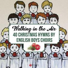Walking in the Air- 40 Christmas Hymns by English Boys Choirs and Boy Trebles mp3 Compilation by Various Artists