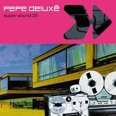 Super Sound 25 (25th Anniversary Edition Remastered) mp3 Album by Pepe Deluxé