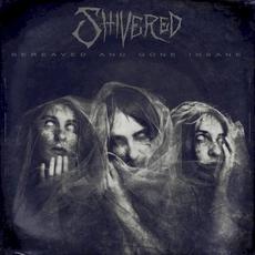Bereaved and Gone Insane mp3 Album by Shivered