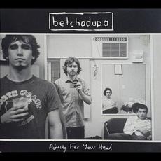 Aiming for Your Head mp3 Album by Betchadupa