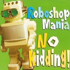 No Kidding! mp3 Album by Roboshop Mania