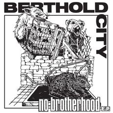 No Brotherhood E.P. mp3 Album by Berthold City