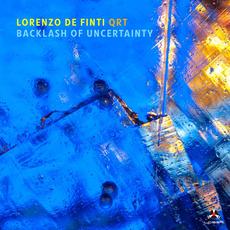 Backlash of Uncertainty mp3 Album by Lorenzo De Finti / Alberto Mandarini / Stefano Dall'ora / Marco Castiglioni