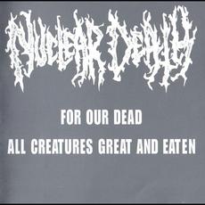 For Our Dead / All Creatures Great and Eaten mp3 Artist Compilation by Nuclear Death