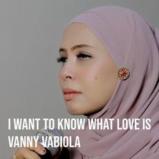 I Want to Know What Love Is mp3 Single by Vanny Vabiola