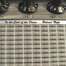 In The Cool Of The Dawn mp3 Album by Roland Nipp