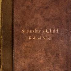 Saturday's Child mp3 Album by Roland Nipp