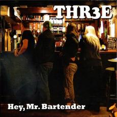 Hey, Mr. Bartender mp3 Album by Thr3e