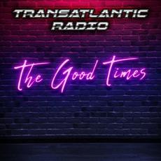 The Good Times mp3 Single by Transatlantic Radio