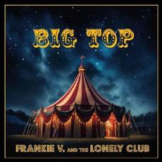 Big Top mp3 Album by Frankie V. And The Lonely Club