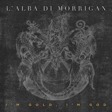 I'm Gold, I'm God mp3 Album by L'Alba di Morrigan