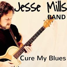 Cure My Blues mp3 Album by Jesse Mills Band