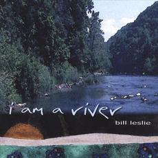 I Am a River mp3 Album by Bill Leslie