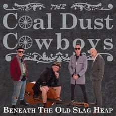 Beneath The Old Slag Heap mp3 Album by The Coal Dust Cowboys