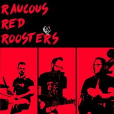 Raucous Red Roosters mp3 Album by Raucous Red Roosters