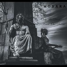 Only the Dead Know Our Secrets mp3 Album by Mosara