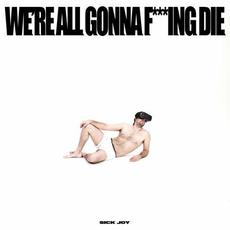 WE’RE ALL GONNA F***ING DIE. mp3 Album by Sick Joy