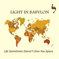 Life Sometimes Doesn't Give You Space mp3 Album by Light in Babylon