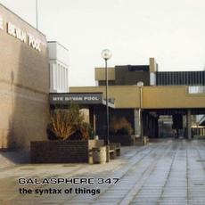 The Syntax Of Things mp3 Album by Galasphere 347