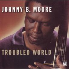 Troubled World mp3 Album by Johnny B. Moore