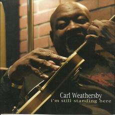 I'm Still Standing Here mp3 Album by Carl Weathersby