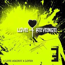 A Love against a Lover - EP (ft. The Fair Sex, Stigmata, Rotersand, The Cassandra Complex, Girls Under Glass) mp3 Album by Love + Revenge