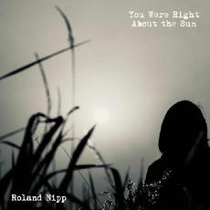 You Were Right About The Sun mp3 Album by Roland Nipp