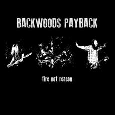 Fire Not Reason mp3 Album by Backwoods Payback