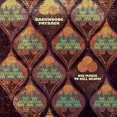 Use Magic to Kill Death mp3 Album by Backwoods Payback