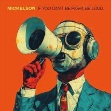 If You Can’t Be Right, Be Loud. mp3 Album by Mickelson