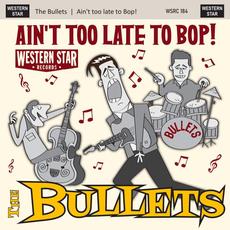 Ain't Too Late to Bop mp3 Album by The Bullets