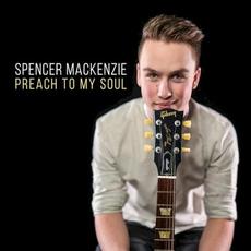 Preach to My Soul mp3 Album by Spencer MacKenzie