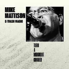 Turn A Midnight Corner mp3 Album by Mike Mattison & Trash Magic