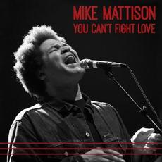 You Can't Fight Love mp3 Album by Mike Mattison