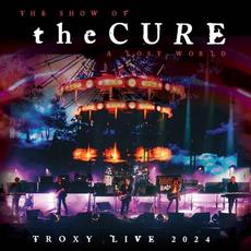 The Show Of A Lost World Troxy Live 2024 mp3 Live by The Cure