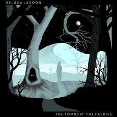 The Tombs O' The Faeries mp3 Album by Beluga Lagoon