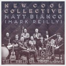 The Things You Love mp3 Album by New Cool Collective, Matt Bianco, Mark Reilly