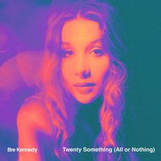 Twenty Something (All or Nothing) mp3 Single by Bre Kennedy