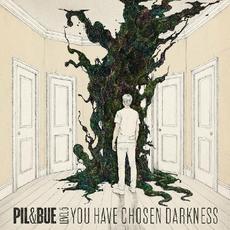 You Have Chosen Darkness mp3 Album by Pil & Bue
