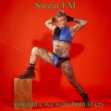 you and i, we were born to cry mp3 Album by Sweat FM