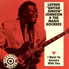 I Want to Groove With You mp3 Album by Luther "Guitar Junior" Johnson and The Magic Rockers