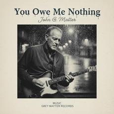 You Owe Me Nothing mp3 Album by John G. Matter