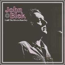 Until the Rivers Run Dry mp3 Album by John Blek