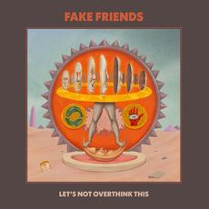 Let’s Not Overthink This mp3 Album by The Fake Friends
