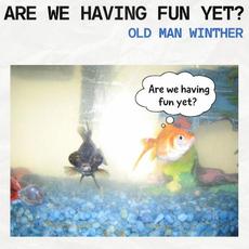 Are We Having Fun Yet? mp3 Album by Old Man Winther